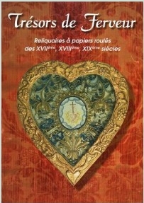 catalogue Trésors de ferveur Reliquaires à papiers roulés des XVIIème, XVIIIème, XIXème siècles , édité en 2005